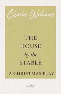 Cover image for The House by the Stable - A Christmas Play: A Christmas Play