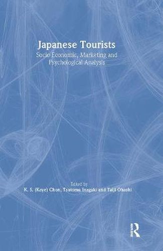 Cover image for Japanese Tourists: Socio-Economic, Marketing and Psychological Analysis: Socio-Economic, Marketing, and Psychological Analysis