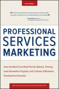 Cover image for Professional Services Marketing: How the Best Firms Build Premier Brands, Thriving Lead Generation Engines, and Cultures of Business Development Success