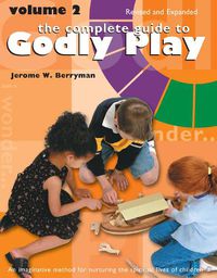 Cover image for The Complete Guide to Godly Play: Revised and Expanded: Volume 2