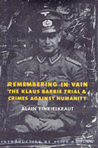 Remembering in Vain: the Klaus Barbie Trial and Crimes Against Humanity