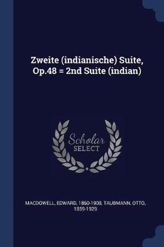 Cover image for Zweite (Indianische) Suite, Op.48 = 2nd Suite (Indian)