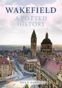 Cover image for Wakefield: A Potted History