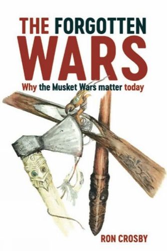 Cover image for The Forgotten Wars: Why the Musket Wars Matter Today