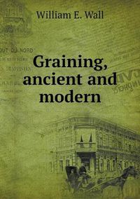 Cover image for Graining, ancient and modern