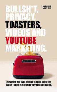 Cover image for Bullsh*T, Privacy, Toasters, Videos And YouTube Marketing