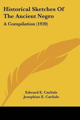 Cover image for Historical Sketches of the Ancient Negro: A Compilation (1920)