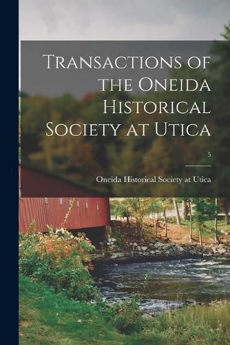 Cover image for Transactions of the Oneida Historical Society at Utica; 5