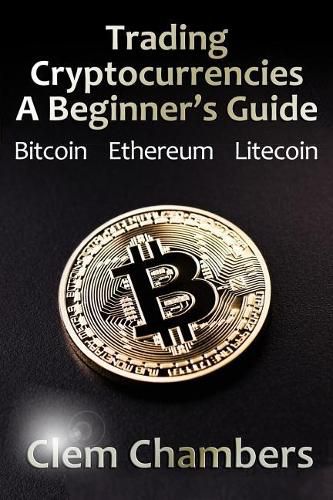 Cover image for Trading Cryptocurrencies: A Beginner's Guide: Bitcoin, Ethereum, Litecoin