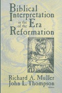 Cover image for Biblical Interpretation in the Era of the Reformation: Essays Presented to David C. Steinmetz in Honor of His Sixtieth Birthday