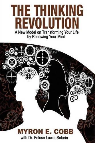 Cover image for The Thinking Revolution: A New Model on Transforming Your Life by Renewing Your Mind