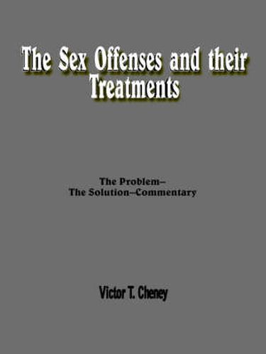 Cover image for The Sex Offenses and Their Treatments: The Problem--The Solution--Commentary