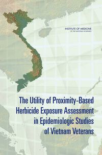 Cover image for The Utility of Proximity-Based Herbicide Exposure Assessment in Epidemiologic Studies of Vietnam Veterans