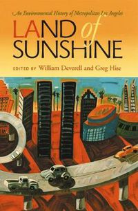 Cover image for Land of Sunshine: An Environmental History of Metropolitan Los Angeles