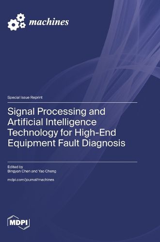 Cover image for Signal Processing and Artificial Intelligence Technology for High-End Equipment Fault Diagnosis