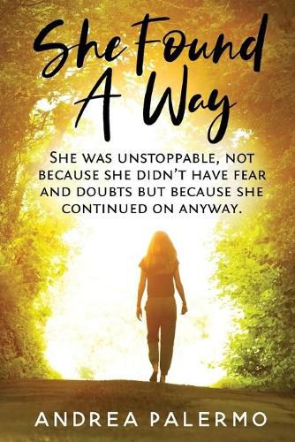 Cover image for She Found A Way: She was unstoppable, not because she didn't have fear or doubts but because she continued on anyway.