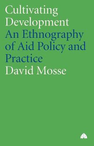 Cover image for Cultivating Development: An Ethnography of Aid Policy and Practice