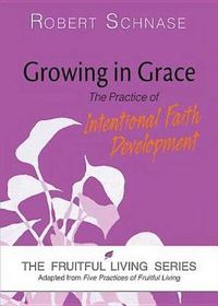 Cover image for Growing in Grace: The Practice of Intentional Faith Development