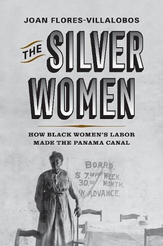 Cover image for The Silver Women: How Black Women's Labor Made the Panama Canal