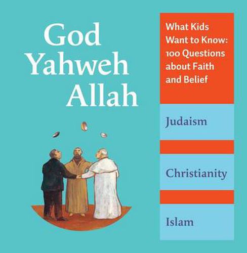 Cover image for God, Yahweh, Allah: What Kids Want to Know: 100 Questions about Faith and Belief