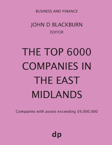 The Top 6000 Companies in The East Midlands: Companies with assets exceeding GBP9,000,000