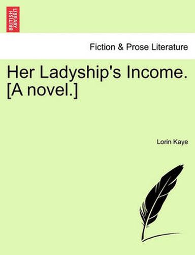 Cover image for Her Ladyship's Income. [A Novel.]