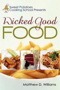 Cover image for Sweet Potatoes Cooking School Presents Wicked Good Food