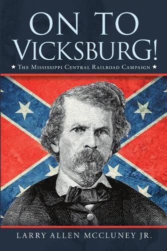 Cover image for On to Vicksburg!: The Mississippi Central Railroad Campaign