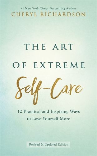 Cover image for The Art of Extreme Self-Care: 12 Practical and Inspiring Ways to Love Yourself More