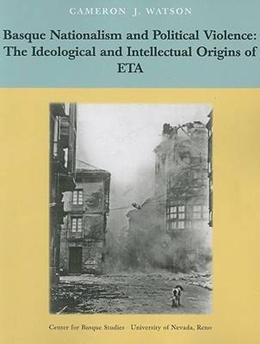 Basque Nationalism and Political Violence: The Ideological and Intellectual Origins of ETA