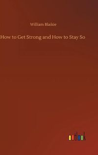 Cover image for How to Get Strong and How to Stay So