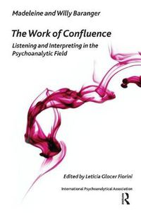 Cover image for The Work of Confluence: Listening and Interpreting in the Psychoanalytic Field