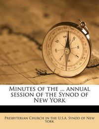 Cover image for Minutes of the ... Annual Session of the Synod of New York