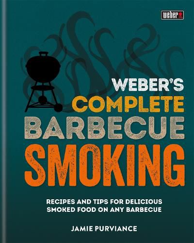 Cover image for Weber's Complete BBQ Smoking: Recipes and tips for delicious smoked food on any barbecue