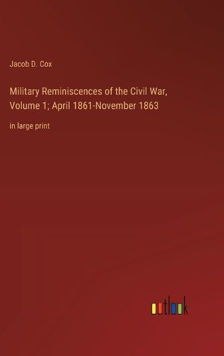 Cover image for Military Reminiscences of the Civil War, Volume 1; April 1861-November 1863