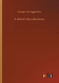 Cover image for A Rebel's Recollections