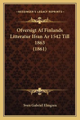 Cover image for Ofversigt AF Finlands Litteratur Ifran AR 1542 Till 1863 (1861)