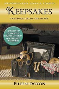 Cover image for Unforgettable Faces & Stories: Keepsakes: Treasures from the Heart (A Collection of Personal Photos & Stories of Cherished Memories!)