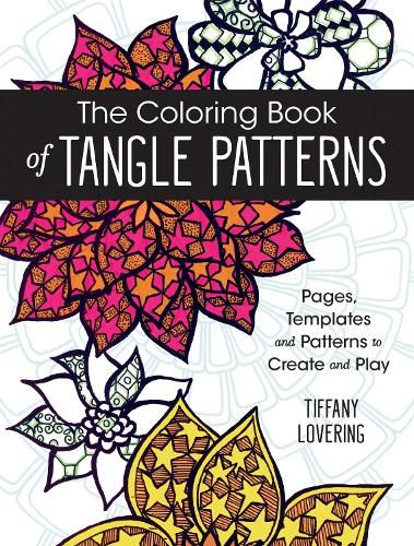 The Coloring Book of Tangle Patterns: Pages, Templates and Patterns to Create and Play
