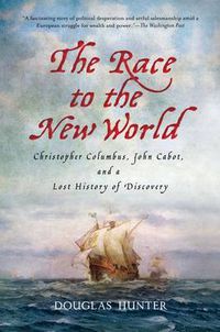 Cover image for The Race to the New World: Christopher Columbus, John Cabot, and a Lost History of Discovery