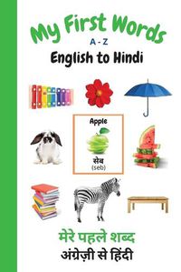 Cover image for My First Words A - Z English to Hindi: Bilingual Learning Made Fun and Easy with Words and Pictures