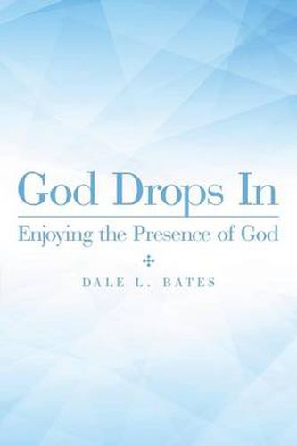 Cover image for God Drops In: Enjoying the Presence of God