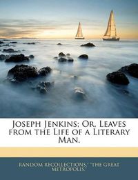 Cover image for Joseph Jenkins; Or, Leaves from the Life of a Literary Man.