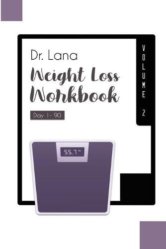 Cover image for Dr. Lana Weight Loss Workbook Day 1-90 Volume 2