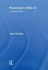 Cover image for Producing for Web 2.0: A Student Guide