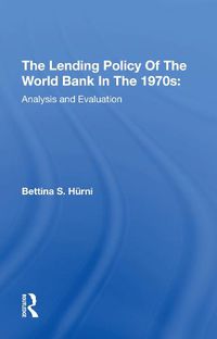 Cover image for The Lending Policy of the World Bank in the 1970s: Analysis and Evaluation