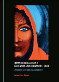 Cover image for Transcultural Encounters in South-Asian American Women's Fiction: Anita Desai, Kiran Desai and Jhumpa Lahiri