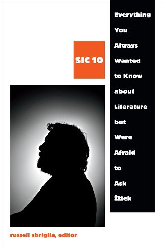 Cover image for Everything You Always Wanted to Know about Literature but Were Afraid to Ask Zizek: SIC 10