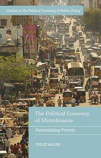 Cover image for The Political Economy of Microfinance: Financializing Poverty