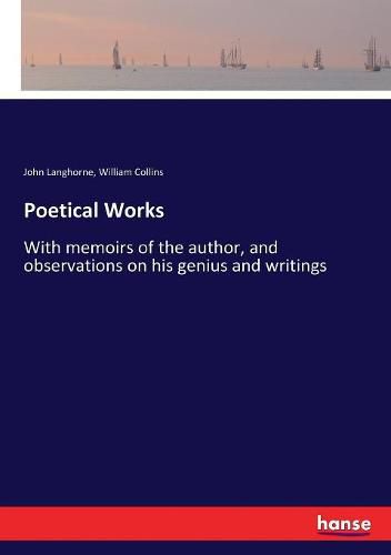 Poetical Works: With memoirs of the author, and observations on his genius and writings